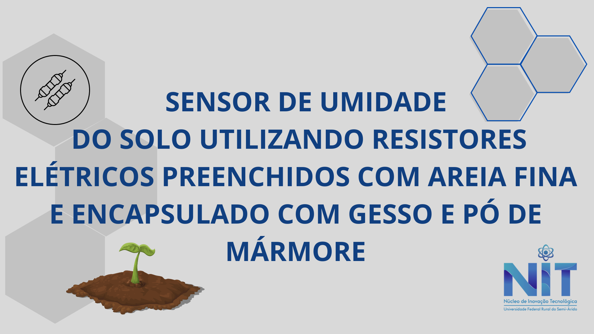 SENSOR DE UMIDADE DO SOLO UTILIZANDO RESISTORES ELÉTRICOS PREENCHIDOS COM AREIA FINA E ENCAPSULADO COM GESSO E PÓ DE MÁRMORE